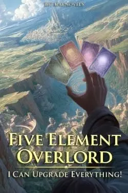 Five Element Overlord: I Can Upgrade Everything!