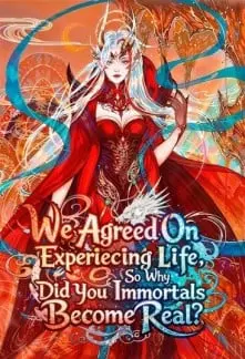 We Agreed On Experiencing Life, So Why Did You Immortals Become Real?