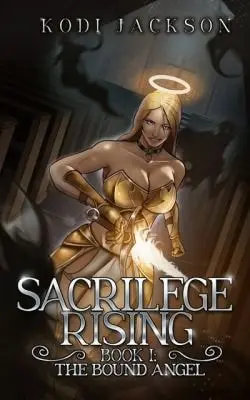 The Bound Angel (Sacrilege Rising: Book 1)